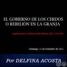 EL GOBIERNO DE LOS CERDOS O REBELIÓN EN LA GRANJA - Por DELFINA ACOSTA - Domingo, 25 de Setiembre de 2011